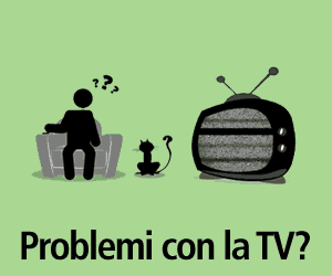 Problemi con la TV?